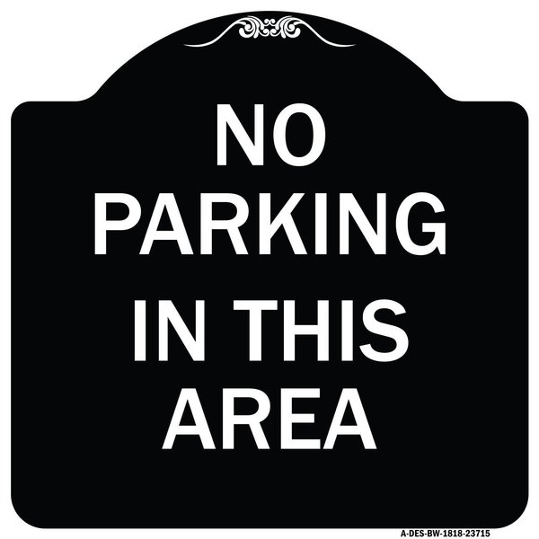 Signmission No Parking in This Area Heavy-Gauge Aluminum Architectural Sign, 18" x 18", BW-1818-23715 A-DES-BW-1818-23715